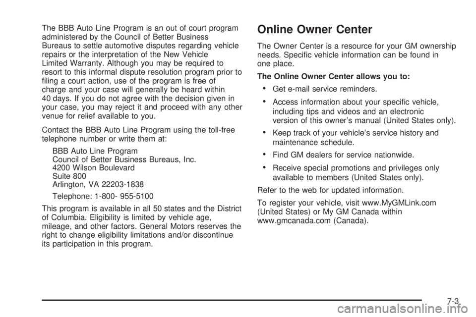 HUMMER H3 2006  Owners Manual The BBB Auto Line Program is an out of court program
administered by the Council of Better Business
Bureaus to settle automotive disputes regarding vehicle
repairs or the interpretation of the New Veh