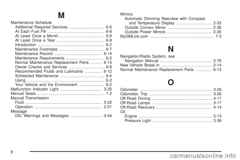 HUMMER H3 2006 Manual PDF M
Maintenance Schedule
Additional Required Services........................... 6-6
At Each Fuel Fill........................................... 6-8
At Least Once a Month...............................