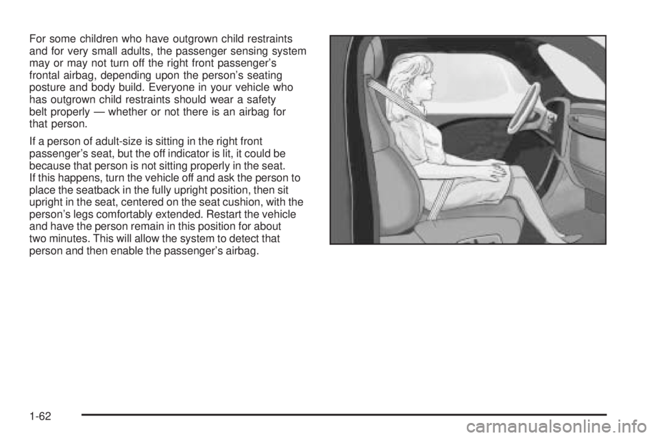 HUMMER H3 2006 Repair Manual For some children who have outgrown child restraints
and for very small adults, the passenger sensing system
may or may not turn off the right front passenger’s
frontal airbag, depending upon the pe