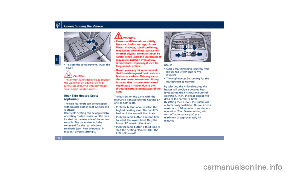 MASERATI GHIBLI 2019 Owners Manual • To close the compartment, lower the
cover.
CAUTION!
The armrest is not designed to support
the weight of an adult or a child:
please use it only to store beverages,
small objects or documents.
Rea MASERATI GHIBLI 2019 Owners Manual • To close the compartment, lower the
cover.
CAUTION!
The armrest is not designed to support
the weight of an adult or a child:
please use it only to store beverages,
small objects or documents.
Rea
