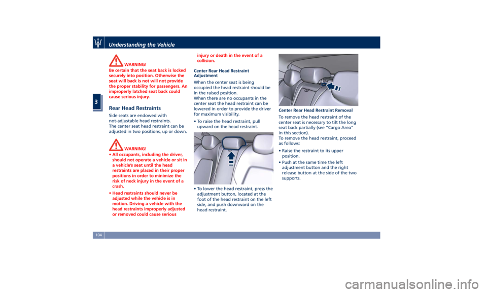 MASERATI GHIBLI 2019  Owners Manual WARNING!
Be certain that the seat back is locked
securely into position. Otherwise the
seat will back is not will not provide
the proper stability for passengers. An
improperly latched seat back could