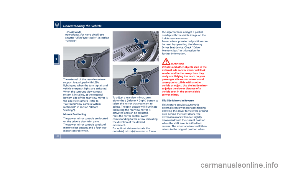 MASERATI GHIBLI 2019 Owners Manual (Continued)
operational. For more details see
chapter “Blind Spot Assist” in section
“Driving”.
The external of the rear-view mirror
support is equipped with LEDs,
lighting up when the turn si MASERATI GHIBLI 2019 Owners Manual (Continued)
operational. For more details see
chapter “Blind Spot Assist” in section
“Driving”.
The external of the rear-view mirror
support is equipped with LEDs,
lighting up when the turn si