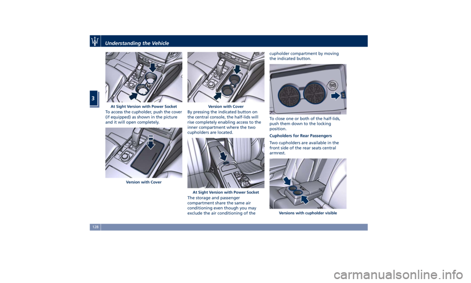MASERATI GHIBLI 2019 Owners Manual To access the cupholder, push the cover
(if equipped) as shown in the picture
and it will open completely. By pressing the indicated button on
the central console, the half-lids will
rise completely e MASERATI GHIBLI 2019 Owners Manual To access the cupholder, push the cover
(if equipped) as shown in the picture
and it will open completely. By pressing the indicated button on
the central console, the half-lids will
rise completely e