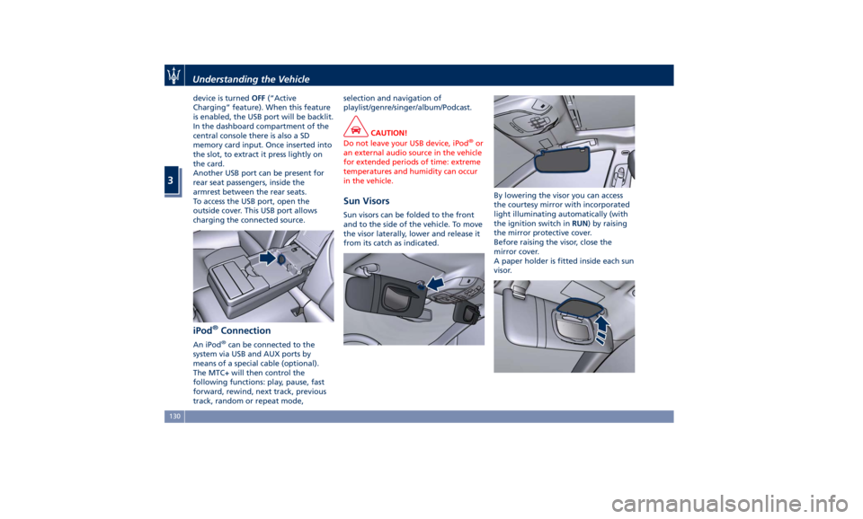 MASERATI GHIBLI 2019 Owners Manual device is turned OFF (“Active
Charging” feature). When this feature
is enabled, the USB port will be backlit.
In the dashboard compartment of the
central console there is also a SD
memory card inp MASERATI GHIBLI 2019 Owners Manual device is turned OFF (“Active
Charging” feature). When this feature
is enabled, the USB port will be backlit.
In the dashboard compartment of the
central console there is also a SD
memory card inp
