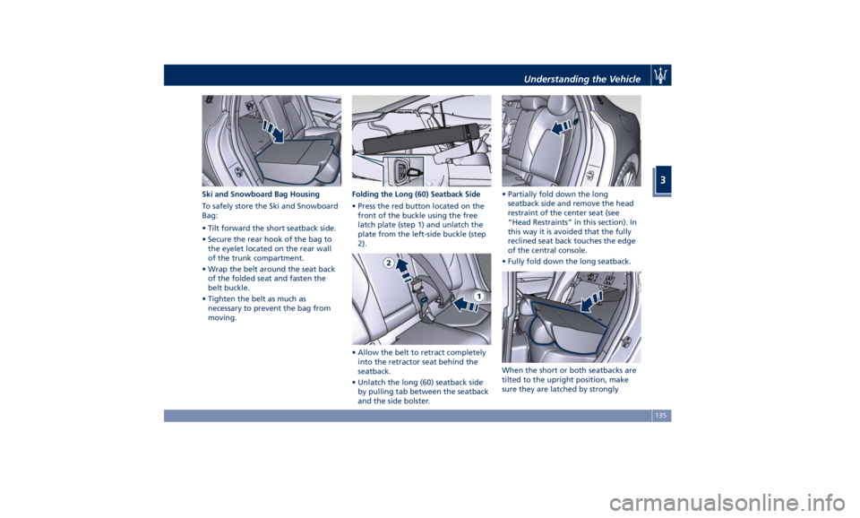 MASERATI GHIBLI 2019 Owners Manual Ski and Snowboard Bag Housing
To safely store the Ski and Snowboard
Bag:
• Tilt forward the short seatback side.
• Secure the rear hook of the bag to
the eyelet located on the rear wall
of the tru MASERATI GHIBLI 2019 Owners Manual Ski and Snowboard Bag Housing
To safely store the Ski and Snowboard
Bag:
• Tilt forward the short seatback side.
• Secure the rear hook of the bag to
the eyelet located on the rear wall
of the tru