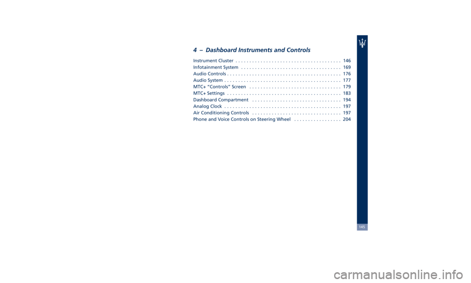 MASERATI GHIBLI 2019 Owners Manual 4 – Dashboard Instruments and Controls Instrument Cluster ...................................... 146
Infotainment System .................................... 169
Audio Controls ..................... MASERATI GHIBLI 2019 Owners Manual 4 – Dashboard Instruments and Controls Instrument Cluster ...................................... 146
Infotainment System .................................... 169
Audio Controls .....................