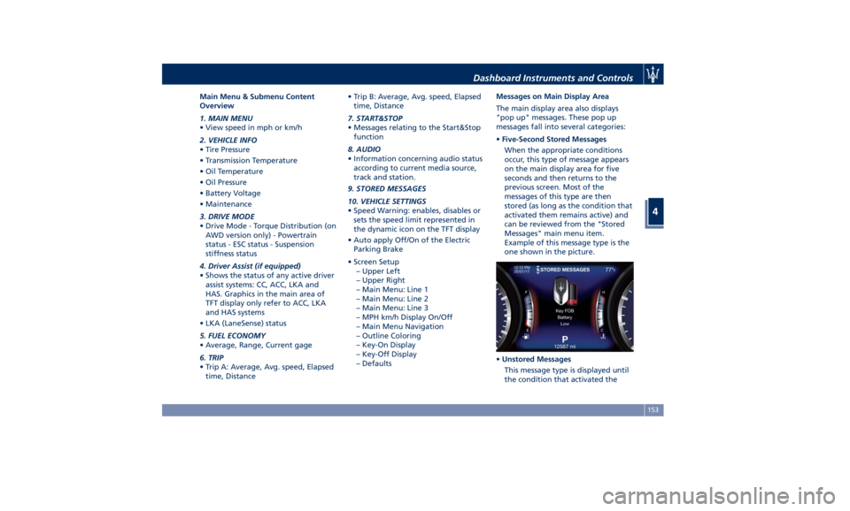 MASERATI GHIBLI 2019 Owners Manual Main Menu & Submenu Content
Overview
1. MAIN MENU
• View speed in mph or km/h
2. VEHICLE INFO
• Tire Pressure
• Transmission Temperature
• Oil Temperature
• Oil Pressure
• Battery Voltage
MASERATI GHIBLI 2019 Owners Manual Main Menu & Submenu Content
Overview
1. MAIN MENU
• View speed in mph or km/h
2. VEHICLE INFO
• Tire Pressure
• Transmission Temperature
• Oil Temperature
• Oil Pressure
• Battery Voltage