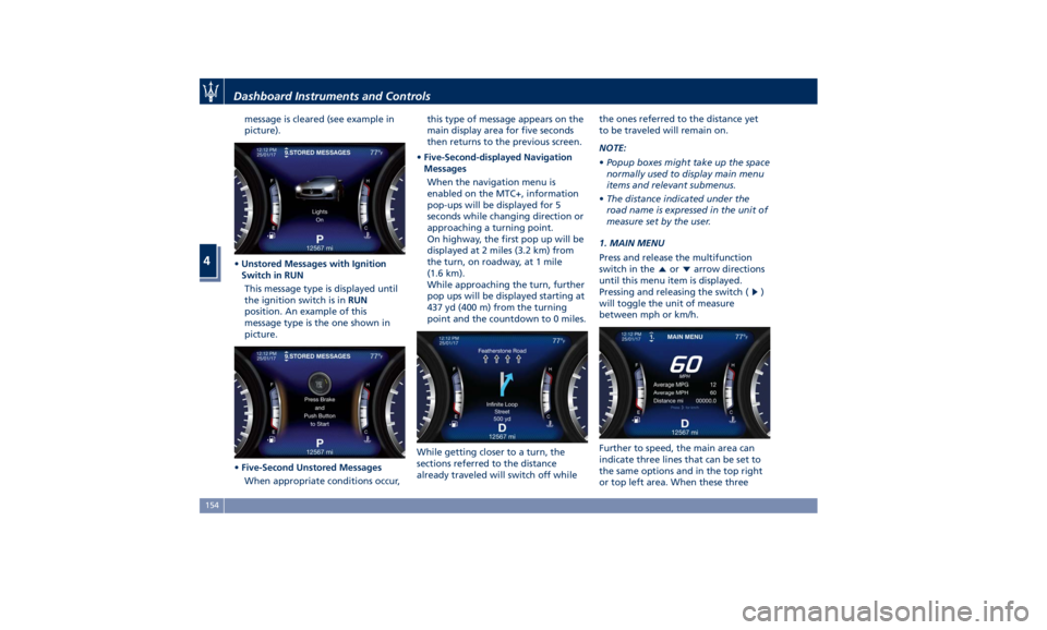 MASERATI GHIBLI 2019 Owners Manual message is cleared (see example in
picture).
• Unstored Messages with Ignition
Switch in RUN
This message type is displayed until
the ignition switch is in RUN
position. An example of this
message t MASERATI GHIBLI 2019 Owners Manual message is cleared (see example in
picture).
• Unstored Messages with Ignition
Switch in RUN
This message type is displayed until
the ignition switch is in RUN
position. An example of this
message t