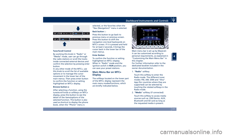 MASERATI GHIBLI 2019 User Guide Tune/Scroll Control
By working this knob in “Radio” or
“Media” mode, user can go through
the radio stations or scroll the tracks
inside connected external devices and
confirm the selection by 