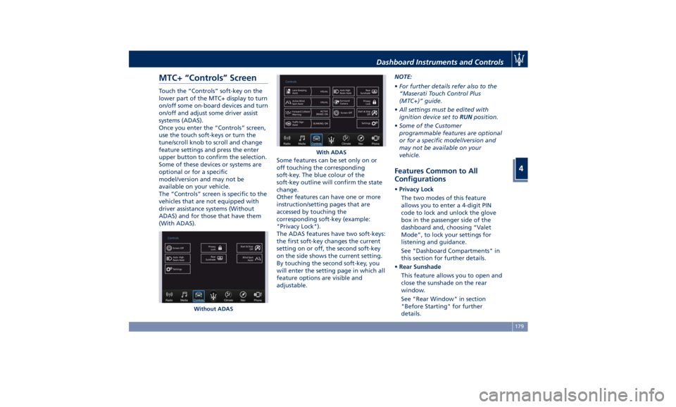 MASERATI GHIBLI 2019  Owners Manual MTC+ “Controls” Screen Touch the “Controls” soft-key on the
lower part of the MTC+ display to turn
on/off some on-board devices and turn
on/off and adjust some driver assist
systems (ADAS).
On