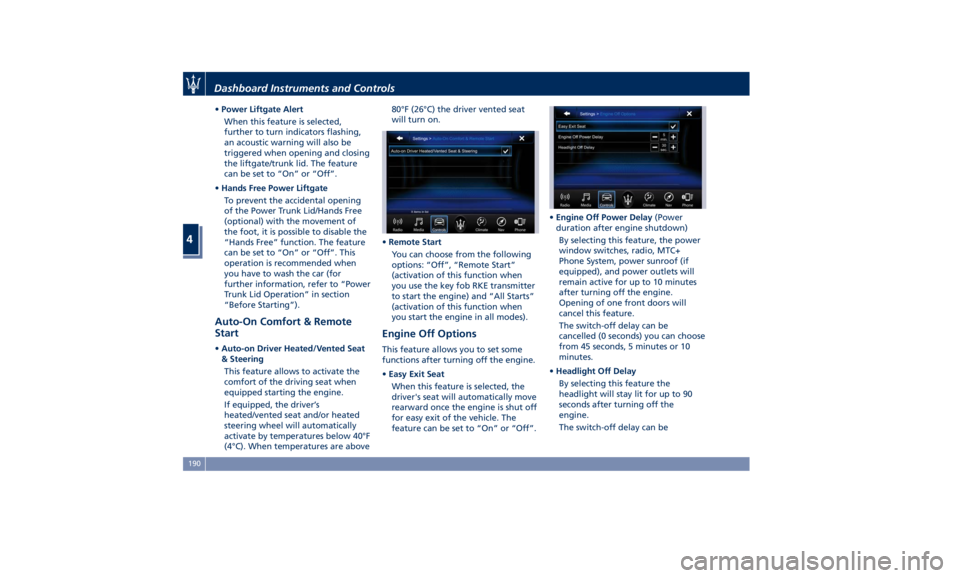 MASERATI GHIBLI 2019  Owners Manual • Power Liftgate Alert
When this feature is selected,
further to turn indicators flashing,
an acoustic warning will also be
triggered when opening and closing
the liftgate/trunk lid. The feature
can