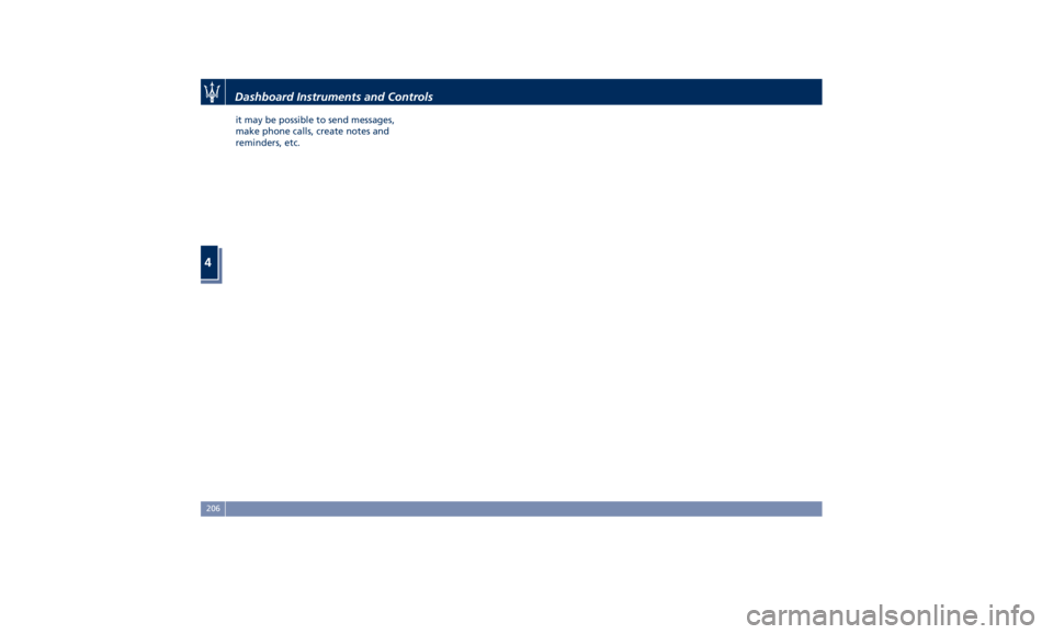 MASERATI GHIBLI 2019 Owners Manual it may be possible to send messages,
make phone calls, create notes and
reminders, etc.
Dashboard Instruments and Controls
4
206 