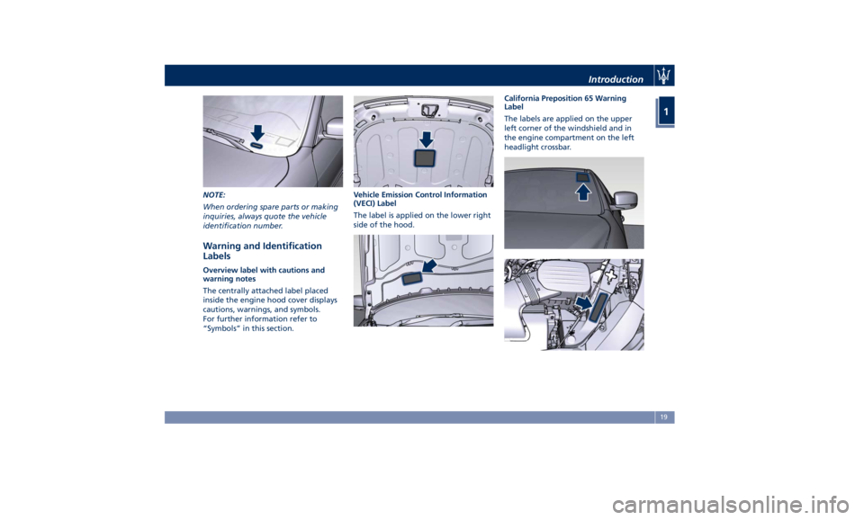 MASERATI GHIBLI 2019 Owners Manual NOTE:
When ordering spare parts or making
inquiries, always quote the vehicle
identification number.
Warning and Identification
Labels Overview label with cautions and
warning notes
The centrally atta MASERATI GHIBLI 2019 Owners Manual NOTE:
When ordering spare parts or making
inquiries, always quote the vehicle
identification number.
Warning and Identification
Labels Overview label with cautions and
warning notes
The centrally atta