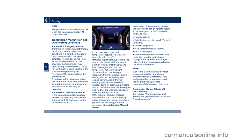 MASERATI GHIBLI 2019  Owners Manual NOTE:
The gearshift indicator will only work
when the transmission is set in M +/-
(Manual) mode.
Transmission Malfunction and
Overheating Conditions Transmission Emergency Control
Transmission functi