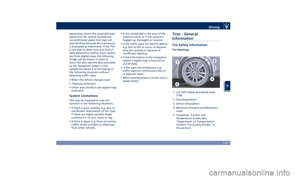 MASERATI GHIBLI 2019  Owners Manual speed stays above the unconditioned
speed limit for several seconds the
unconditioned speed limit sign will
stop blinking because the manoeuvre
is evaluated as intentional. If the TSA
is not able to d