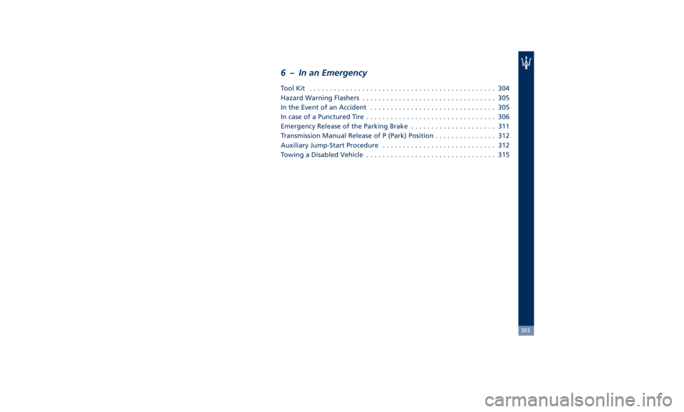 MASERATI GHIBLI 2019  Owners Manual 6 – In an Emergency ToolKit .............................................. 304
Hazard Warning Flashers ................................. 305
In the Event of an Accident .............................