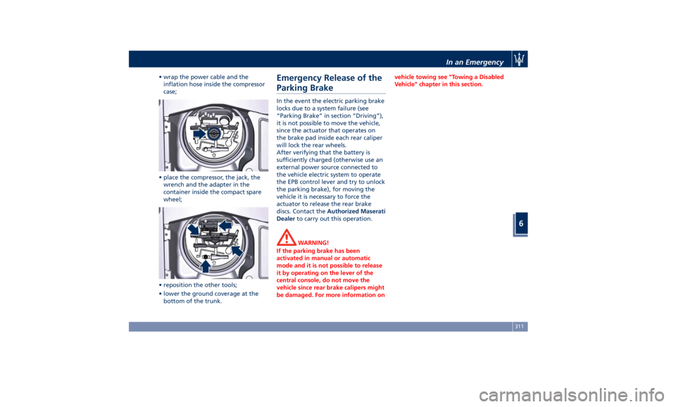 MASERATI GHIBLI 2019 Service Manual • wrap the power cable and the
inflation hose inside the compressor
case;
• place the compressor, the jack, the
wrench and the adapter in the
container inside the compact spare
wheel;
• repositi