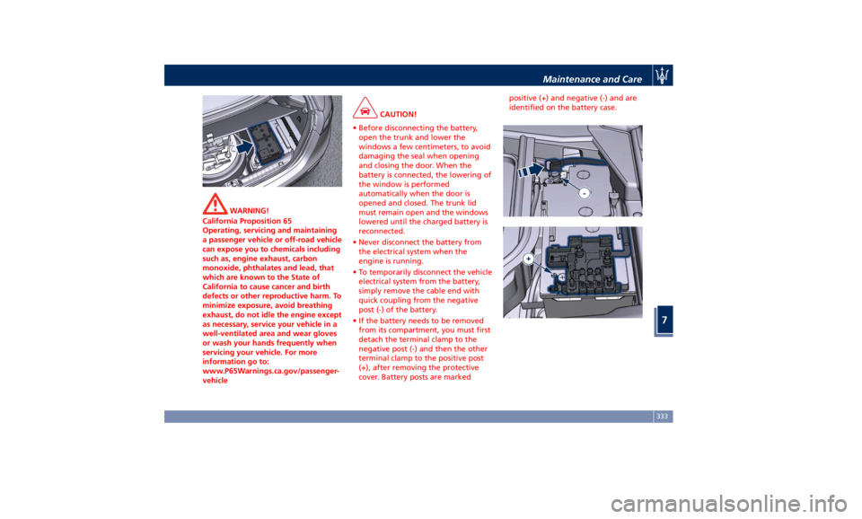 MASERATI GHIBLI 2019 Service Manual WARNING!
California Proposition 65
Operating, servicing and maintaining
a passenger vehicle or off-road vehicle
can expose you to chemicals including
such as, engine exhaust, carbon
monoxide, phthalat