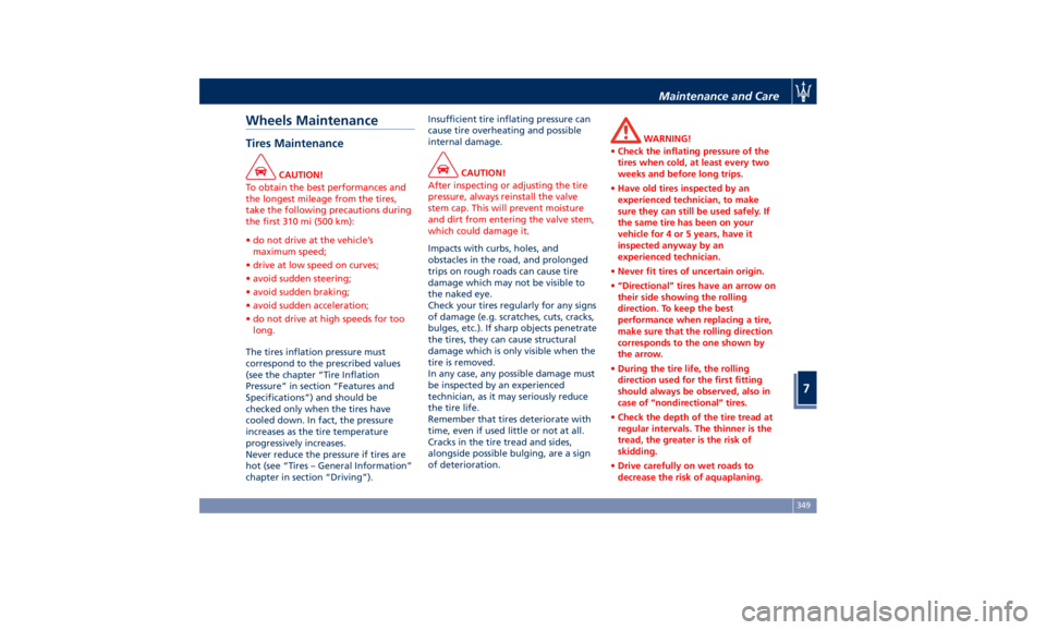 MASERATI GHIBLI 2019  Owners Manual Wheels Maintenance Tires Maintenance CAUTION!
To obtain the best performances and
the longest mileage from the tires,
take the following precautions during
the first 310 mi (500 km):
• do not drive 