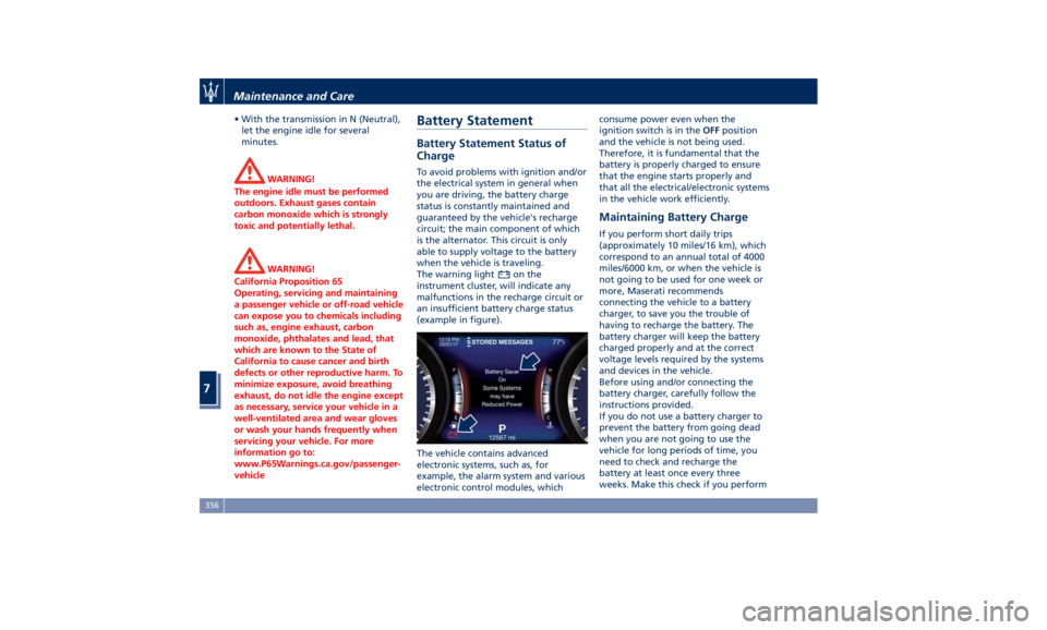MASERATI GHIBLI 2019 Owners Manual • With the transmission in N (Neutral),
let the engine idle for several
minutes.
WARNING!
The engine idle must be performed
outdoors. Exhaust gases contain
carbon monoxide which is strongly
toxic an MASERATI GHIBLI 2019 Owners Manual • With the transmission in N (Neutral),
let the engine idle for several
minutes.
WARNING!
The engine idle must be performed
outdoors. Exhaust gases contain
carbon monoxide which is strongly
toxic an
