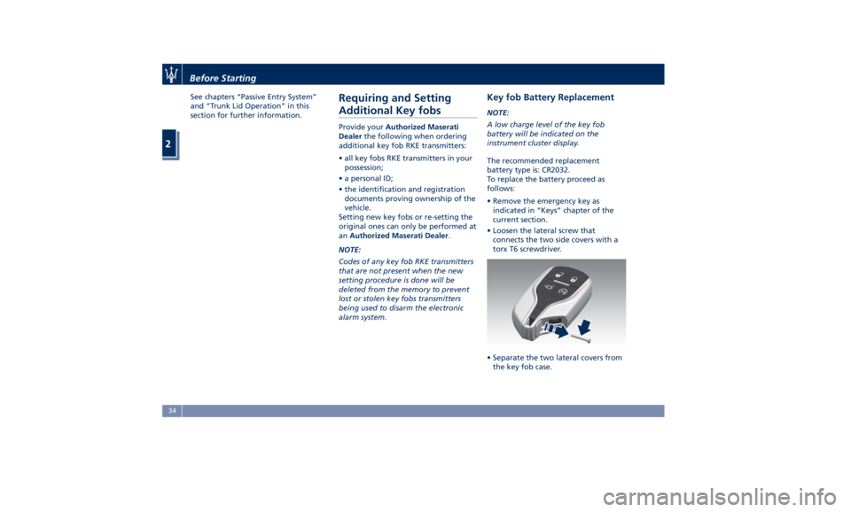 MASERATI GHIBLI 2019 Owners Guide See chapters “Passive Entry System”
and “Trunk Lid Operation” in this
section for further information.
Requiring and Setting
Additional Key fobs Provide your Authorized Maserati
Dealer the fol MASERATI GHIBLI 2019 Owners Guide See chapters “Passive Entry System”
and “Trunk Lid Operation” in this
section for further information.
Requiring and Setting
Additional Key fobs Provide your Authorized Maserati
Dealer the fol