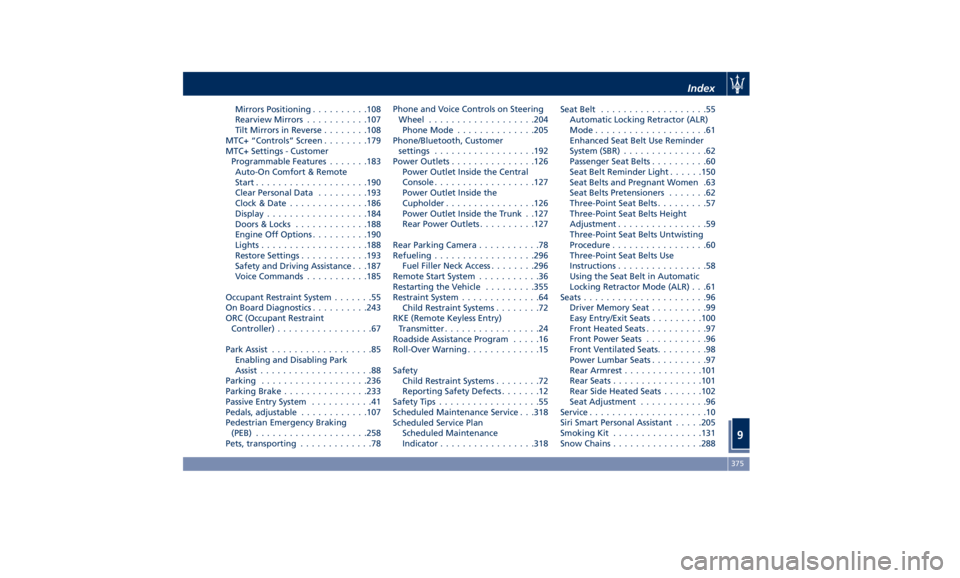 MASERATI GHIBLI 2019 Owners Manual Mirrors Positioning ......... .108
Rearview Mirrors .......... .107
Tilt Mirrors in Reverse ....... .108
MTC+ “Controls” Screen ....... .179
MTC+ Settings - Customer
Programmable Features ...... .