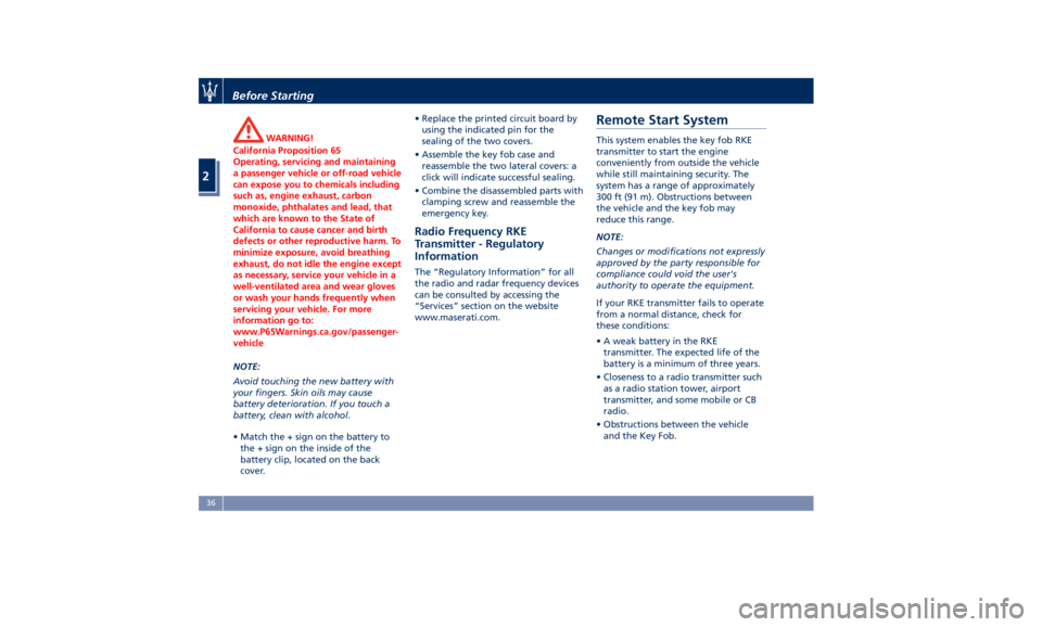 MASERATI GHIBLI 2019  Owners Manual WARNING!
California Proposition 65
Operating, servicing and maintaining
a passenger vehicle or off-road vehicle
can expose you to chemicals including
such as, engine exhaust, carbon
monoxide, phthalat