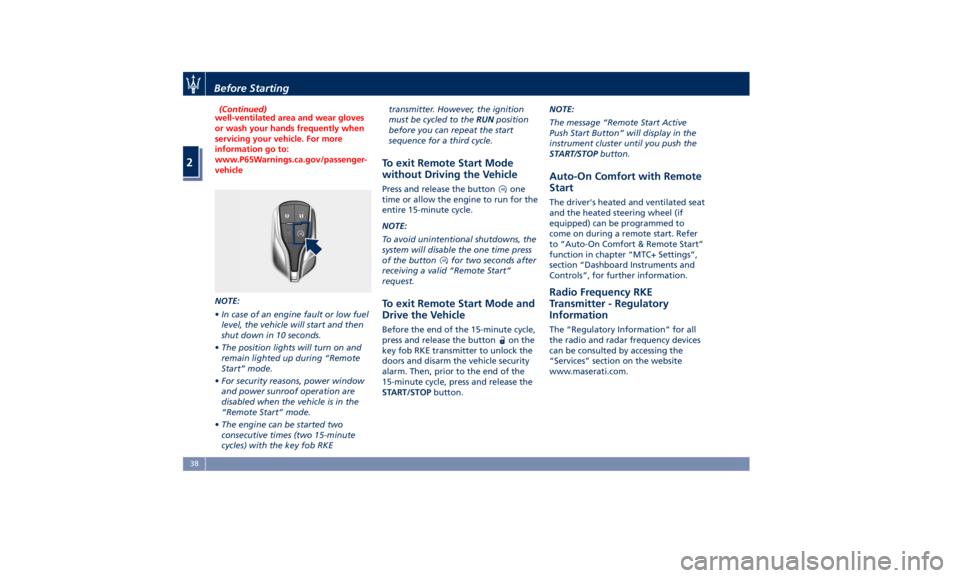 MASERATI GHIBLI 2019  Owners Manual (Continued)
well-ventilated area and wear gloves
or wash your hands frequently when
servicing your vehicle. For more
information go to:
www.P65Warnings.ca.gov/passenger-
vehicle
NOTE:
• In
case of a