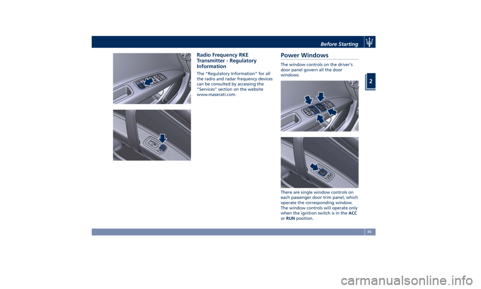 MASERATI GHIBLI 2019 Service Manual Radio Frequency RKE
Transmitter - Regulatory
Information The “Regulatory Information” for all
the radio and radar frequency devices
can be consulted by accessing the
"Services" section on MASERATI GHIBLI 2019 Service Manual Radio Frequency RKE
Transmitter - Regulatory
Information The “Regulatory Information” for all
the radio and radar frequency devices
can be consulted by accessing the
"Services" section on