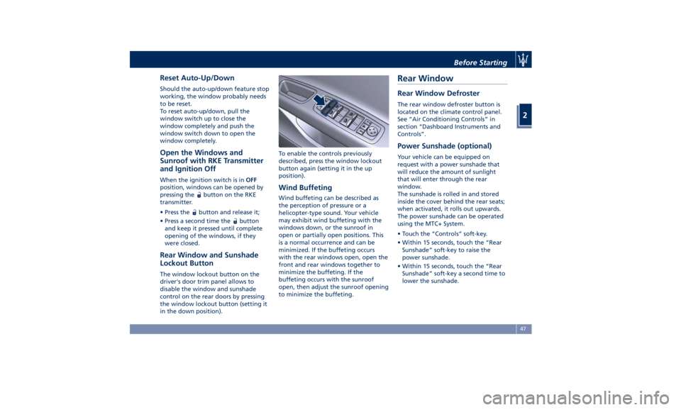 MASERATI GHIBLI 2019 Workshop Manual Reset Auto-Up/Down Should the auto-up/down feature stop
working, the window probably needs
to be reset.
To reset auto-up/down, pull the
window switch up to close the
window completely and push the
win MASERATI GHIBLI 2019 Workshop Manual Reset Auto-Up/Down Should the auto-up/down feature stop
working, the window probably needs
to be reset.
To reset auto-up/down, pull the
window switch up to close the
window completely and push the
win