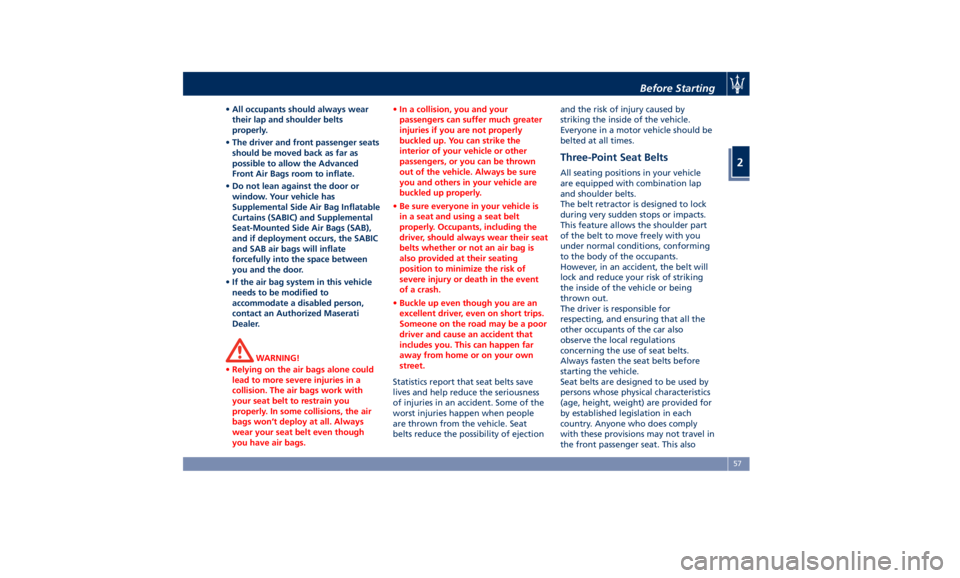 MASERATI GHIBLI 2019  Owners Manual • All occupants should always wear
their lap and shoulder belts
properly.
• The driver and front passenger seats
should be moved back as far as
possible to allow the Advanced
Front Air Bags room t