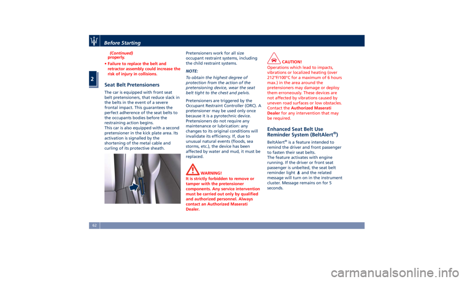 MASERATI GHIBLI 2019 Repair Manual (Continued)
properly.
• Failure to replace the belt and
retractor assembly could increase the
risk of injury in collisions.
Seat Belt Pretensioners The car is equipped with front seat
belt pretensio MASERATI GHIBLI 2019 Repair Manual (Continued)
properly.
• Failure to replace the belt and
retractor assembly could increase the
risk of injury in collisions.
Seat Belt Pretensioners The car is equipped with front seat
belt pretensio
