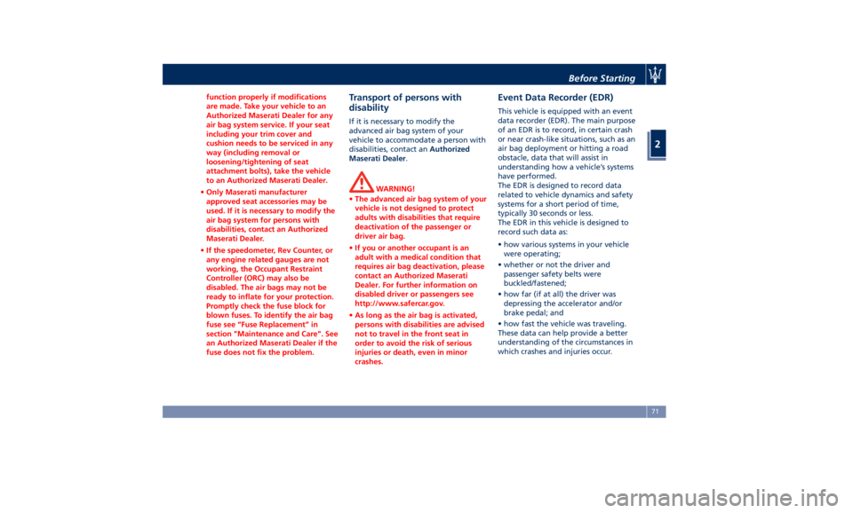 MASERATI GHIBLI 2019 Manual PDF function properly if modifications
are made. Take your vehicle to an
Authorized Maserati Dealer for any
air bag system service. If your seat
including your trim cover and
cushion needs to be serviced MASERATI GHIBLI 2019 Manual PDF function properly if modifications
are made. Take your vehicle to an
Authorized Maserati Dealer for any
air bag system service. If your seat
including your trim cover and
cushion needs to be serviced