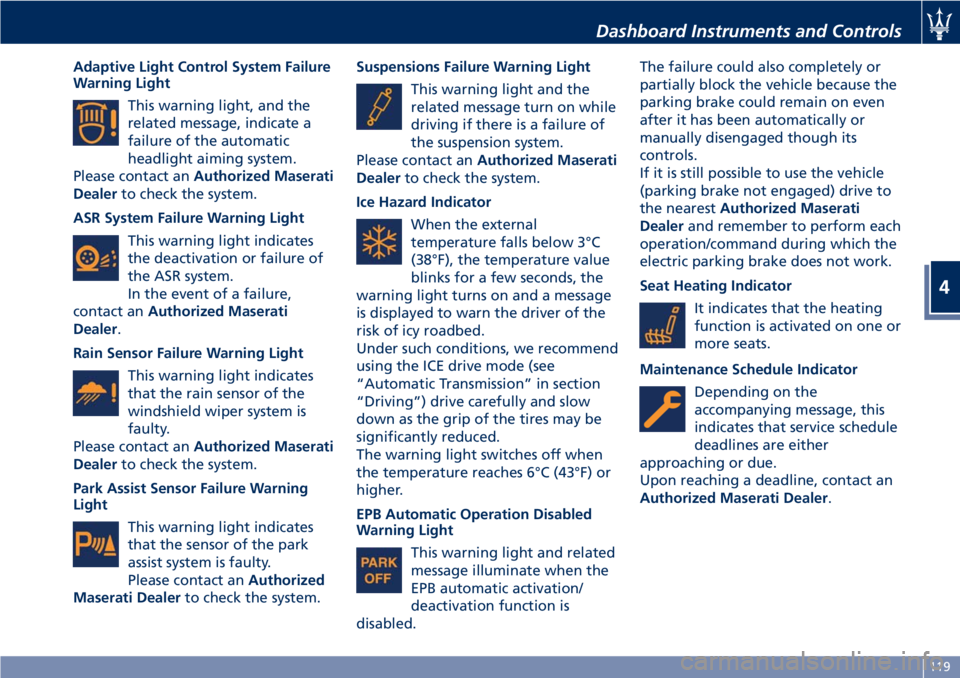 MASERATI GRANTURISMO 2020  Owners Manual Adaptive Light Control System Failure
Warning Light
This warning light, and the
related message, indicate a
failure of the automatic
headlight aiming system.
Please contact anAuthorized Maserati
Deale