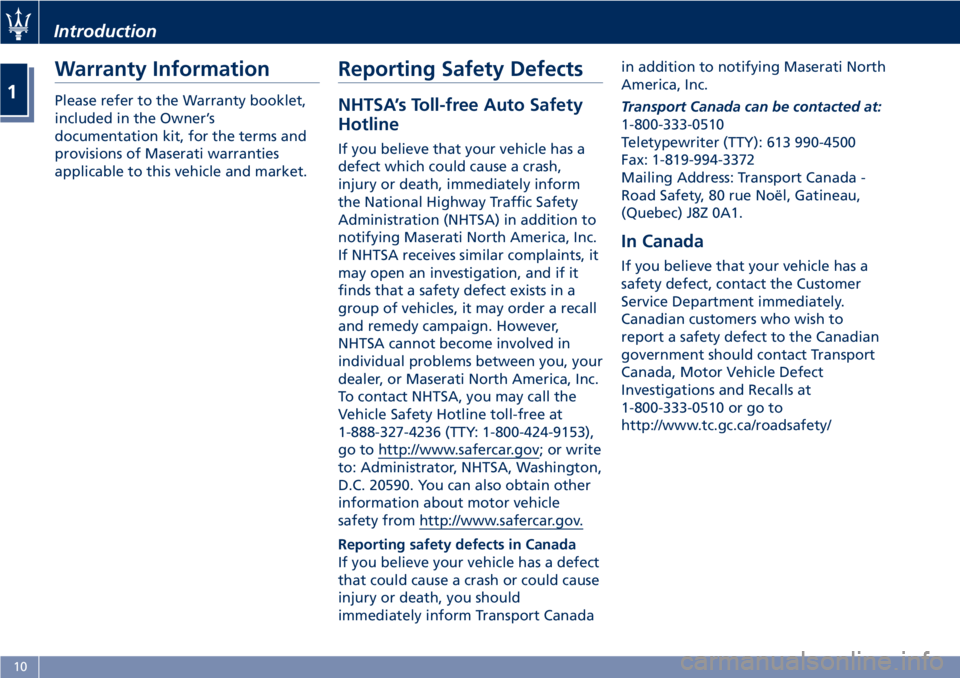 MASERATI GRANTURISMO 2020 User Guide Warranty Information
Please refer to the Warranty booklet,
included in the Owner’s
documentation kit, for the terms and
provisions of Maserati warranties
applicable to this vehicle and market.
Repor