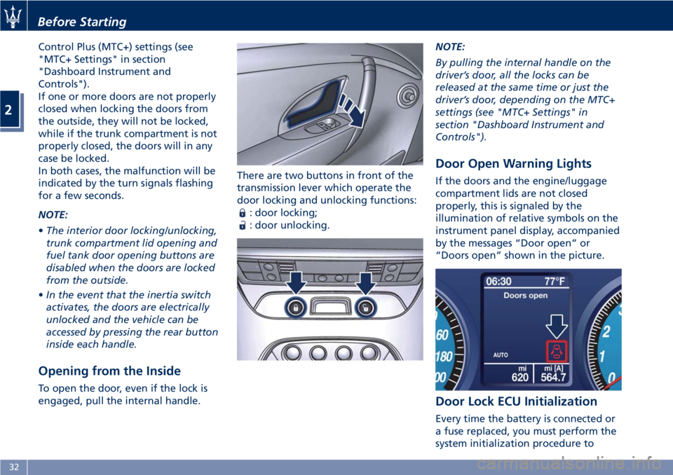 MASERATI GRANTURISMO 2020  Owners Manual Control Plus (MTC+) settings (see
"MTC+ Settings" in section
"Dashboard Instrument and
Controls").
If one or more doors are not properly
closed when locking the doors from
the outside,