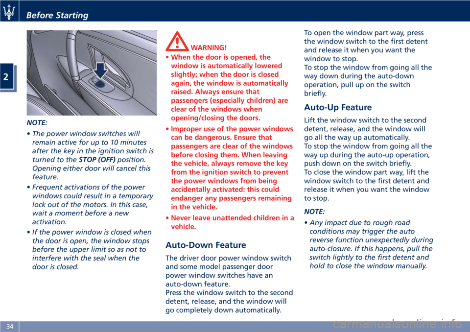 MASERATI GRANTURISMO 2020 Owners Guide NOTE:
•The power window switches will
remain active for up to 10 minutes
after the key in the ignition switch is
turned to theSTOP (OFF)position.
Opening either door will cancel this
feature.
•Fre