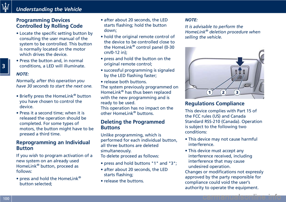MASERATI GRANTURISMO 2019 Owners Manual Programming Devices
Controlled by Rolling Code • Locate the specific setting button by
consulting the user manual of the
system to be controlled. This button
is normally located on the motor
which d MASERATI GRANTURISMO 2019 Owners Manual Programming Devices
Controlled by Rolling Code • Locate the specific setting button by
consulting the user manual of the
system to be controlled. This button
is normally located on the motor
which d