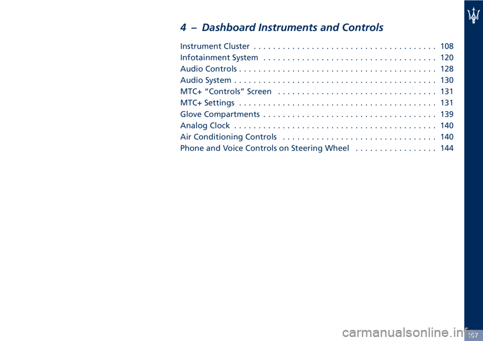 MASERATI GRANTURISMO 2019 Owners Manual 4 – Dashboard Instruments and Controls Instrument Cluster ...................................... 108
Infotainment System .................................... 120
Audio Controls ..................... MASERATI GRANTURISMO 2019 Owners Manual 4 – Dashboard Instruments and Controls Instrument Cluster ...................................... 108
Infotainment System .................................... 120
Audio Controls .....................