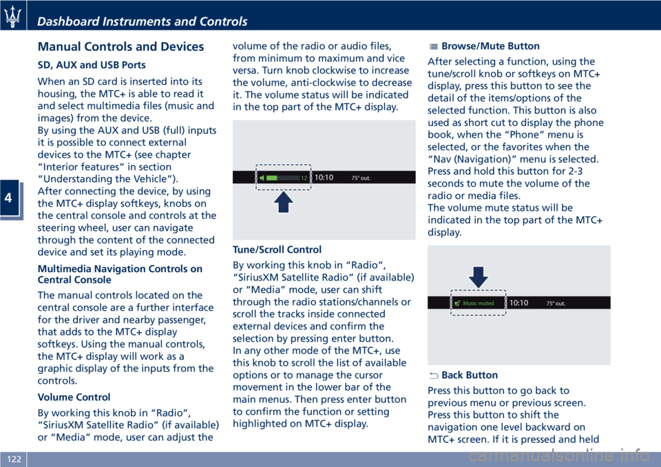 MASERATI GRANTURISMO 2019  Owners Manual Manual Controls and Devices SD, AUX and USB Ports
When an SD card is inserted into its
housing, the MTC+ is able to read it
and select multimedia files (music and
images) from the device.
By using the