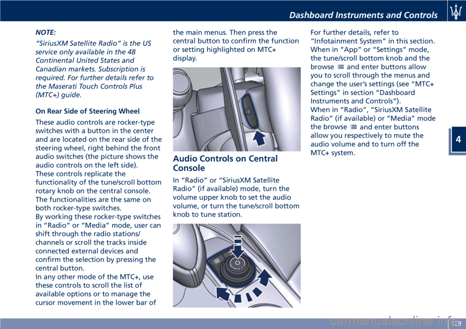 MASERATI GRANTURISMO 2019  Owners Manual NOTE:
“SiriusXM Satellite Radio” is the US
service only available in the 48
Continental United States and
Canadian markets. Subscription is
required. For further details refer to
the Maserati Touc