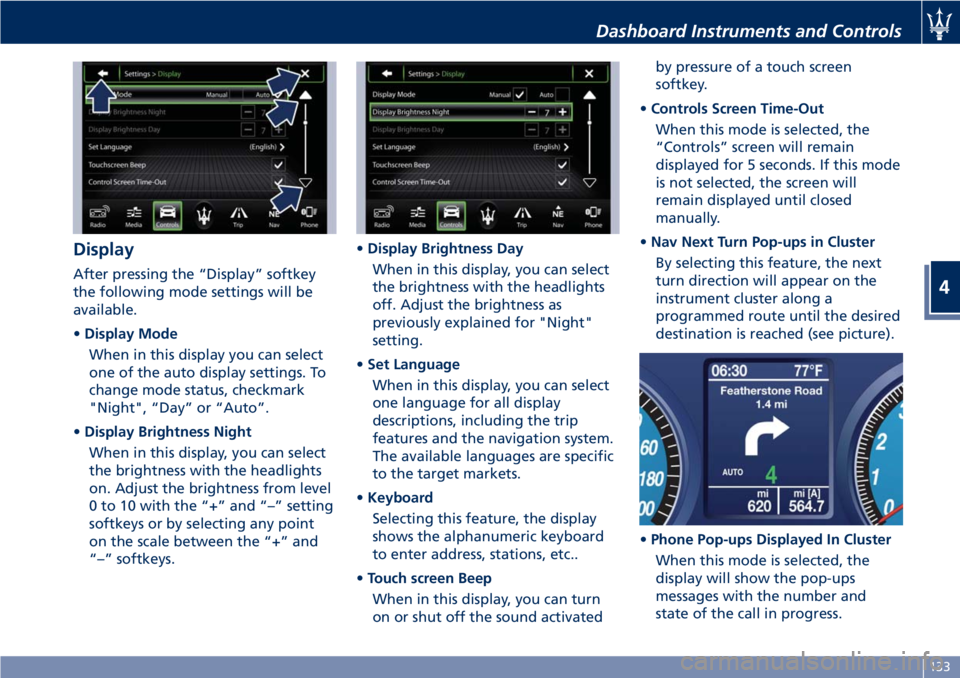 MASERATI GRANTURISMO 2019  Owners Manual Display After pressing the “Display” softkey
the following mode settings will be
available.
• Display Mode
When in this display you can select
one of the auto display settings. To
change mode st
