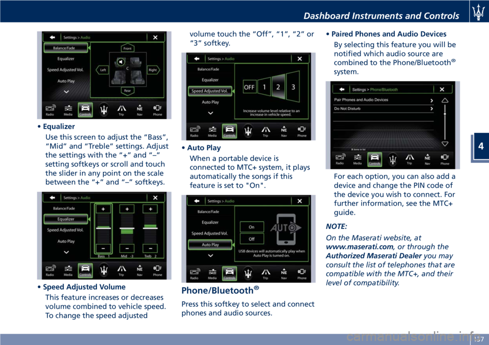 MASERATI GRANTURISMO 2019 Owners Manual • Equalizer
Use this screen to adjust the “Bass”,
“Mid” and “Treble” settings. Adjust
the settings with the “+” and “–”
setting softkeys or scroll and touch
the slider in any p MASERATI GRANTURISMO 2019 Owners Manual • Equalizer
Use this screen to adjust the “Bass”,
“Mid” and “Treble” settings. Adjust
the settings with the “+” and “–”
setting softkeys or scroll and touch
the slider in any p