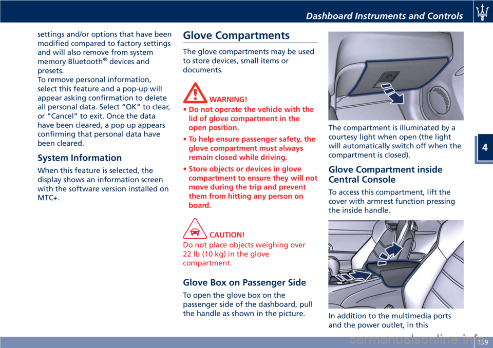 MASERATI GRANTURISMO 2019 Owners Manual settings and/or options that have been
modified compared to factory settings
and will also remove from system
memory Bluetooth ®
devices and
presets.
To remove personal information,
select this featu MASERATI GRANTURISMO 2019 Owners Manual settings and/or options that have been
modified compared to factory settings
and will also remove from system
memory Bluetooth ®
devices and
presets.
To remove personal information,
select this featu