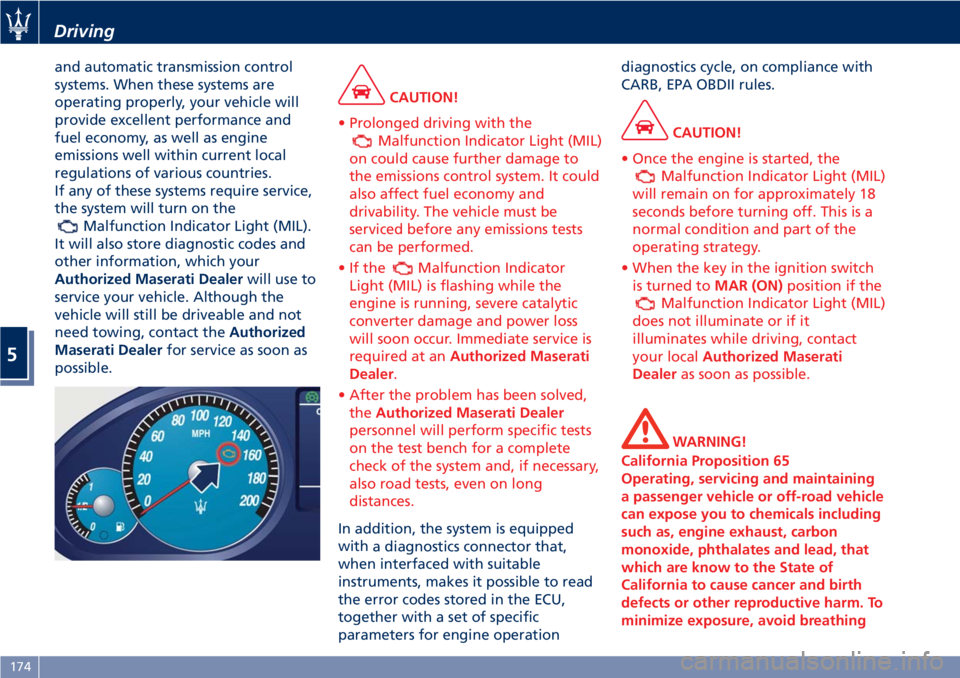 MASERATI GRANTURISMO 2019  Owners Manual and automatic transmission control
systems. When these systems are
operating properly, your vehicle will
provide excellent performance and
fuel economy, as well as engine
emissions well within current