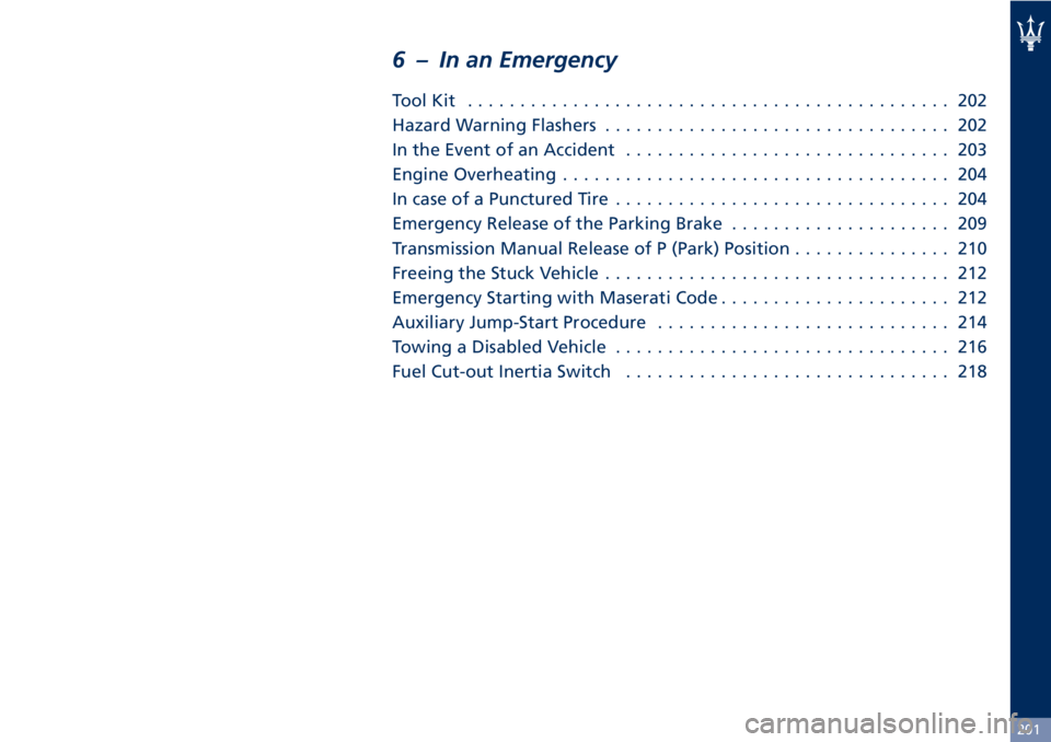 MASERATI GRANTURISMO 2019  Owners Manual 6 – In an Emergency ToolKit .............................................. 202
Hazard Warning Flashers ................................. 202
In the Event of an Accident .............................