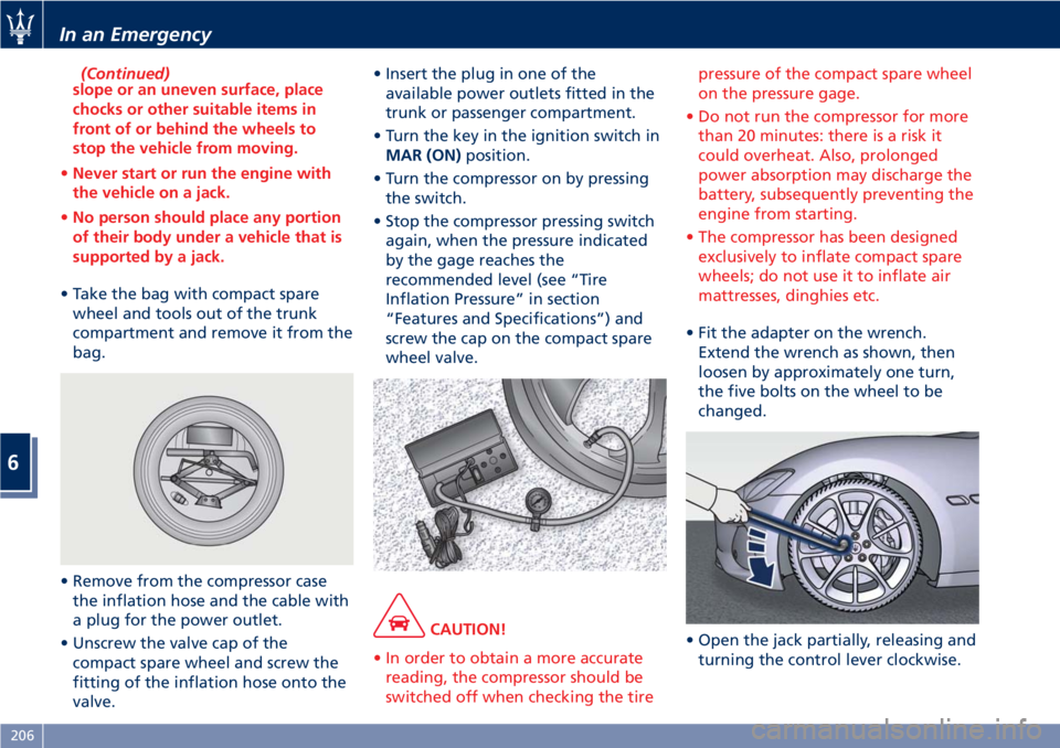 MASERATI GRANTURISMO 2019 Owners Manual (Continued)
slope or an uneven surface, place
chocks or other suitable items in
front of or behind the wheels to
stop the vehicle from moving.
• Never start or run the engine with
the vehicle on a j MASERATI GRANTURISMO 2019 Owners Manual (Continued)
slope or an uneven surface, place
chocks or other suitable items in
front of or behind the wheels to
stop the vehicle from moving.
• Never start or run the engine with
the vehicle on a j