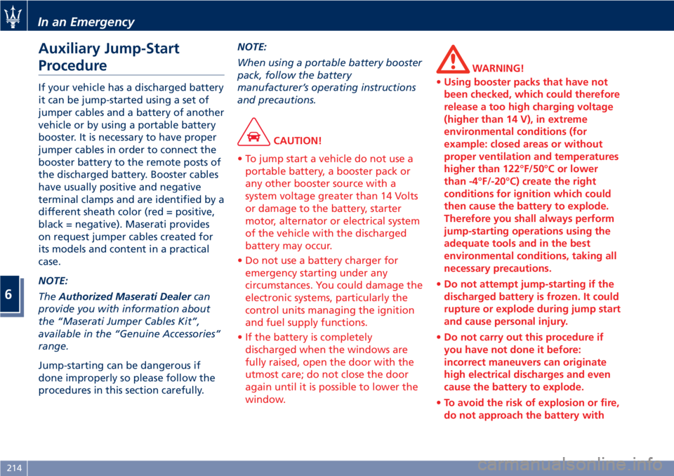 MASERATI GRANTURISMO 2019  Owners Manual Auxiliary Jump-Start
Procedure If your vehicle has a discharged battery
it can be jump-started using a set of
jumper cables and a battery of another
vehicle or by using a portable battery
booster. It 