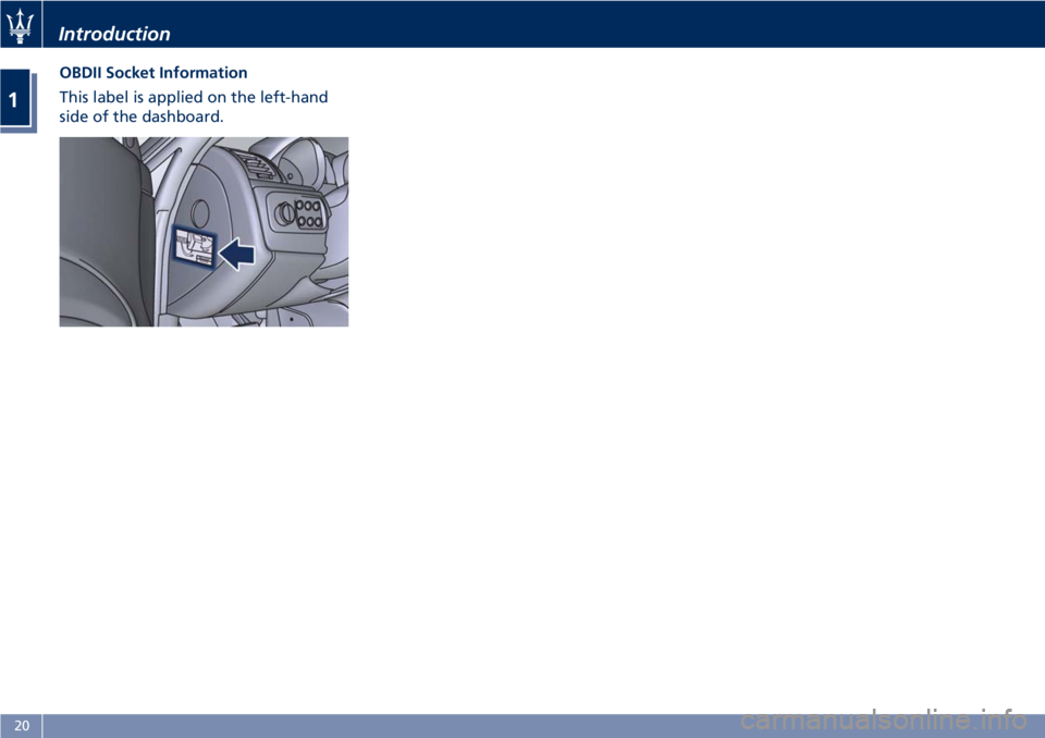 MASERATI GRANTURISMO 2019  Owners Manual OBDII Socket Information
This label is applied on the left-hand
side of the dashboard.
Introduction
1
20 
