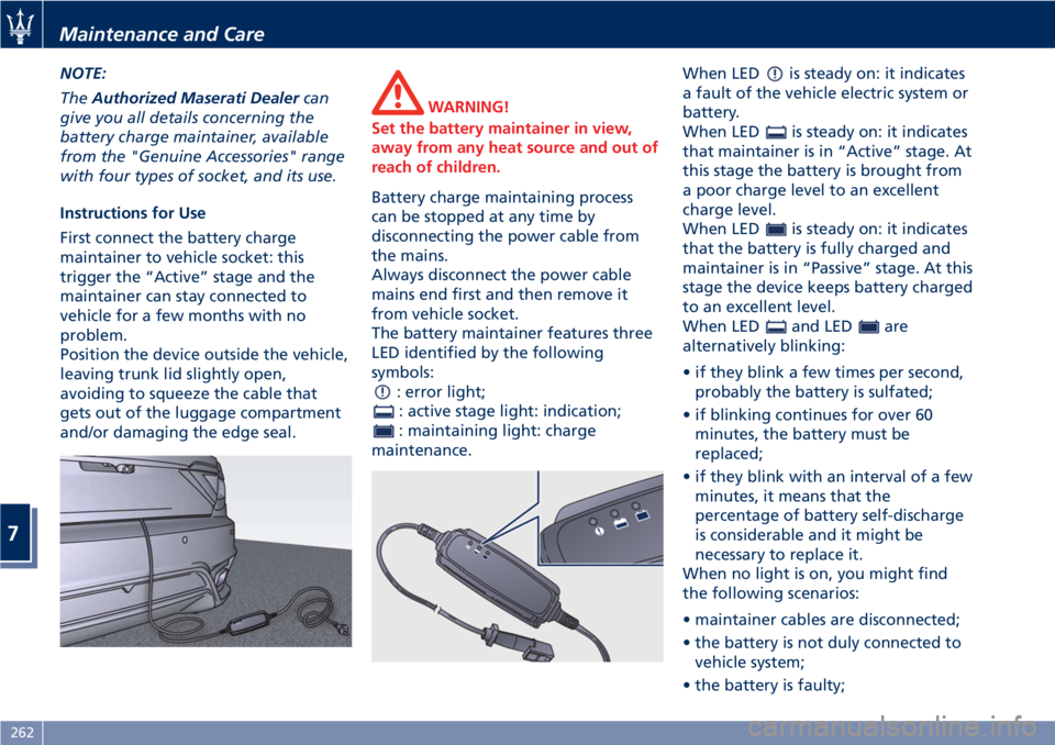 MASERATI GRANTURISMO 2019 Owners Manual NOTE:
The Authorized Maserati Dealer can
give you all details concerning the
battery charge maintainer, available
from the "Genuine Accessories" range
with four types of socket, and its use.
I MASERATI GRANTURISMO 2019 Owners Manual NOTE:
The Authorized Maserati Dealer can
give you all details concerning the
battery charge maintainer, available
from the "Genuine Accessories" range
with four types of socket, and its use.
I
